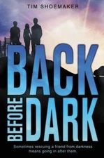 Back Before Dark: Sometimes rescuing a friend from darkness ... means going...