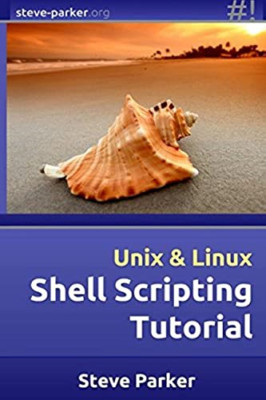 Shell Scripting Tutorial - Paperback NEW Parker, Steve 01/05/2014
