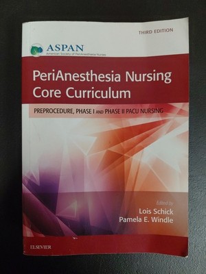 PeriAnesthesia Nursing Core Curriculum: Preprocedure, Phase I & II PACU 3rd Ed.