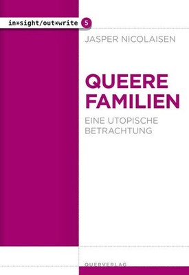 Queere Familien. Eine utopische Betrachtung. in*sight/out*write 5. Nicolaisen, J