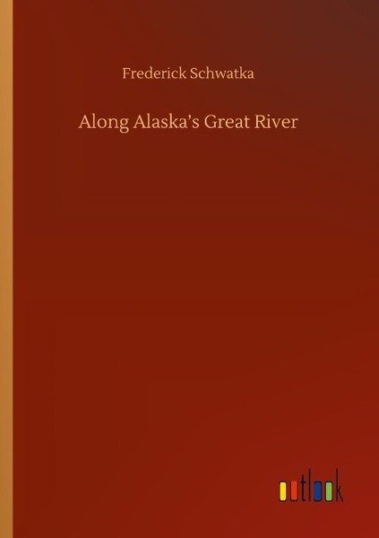 Along Alaska's Great River Frederick Schwatka-image