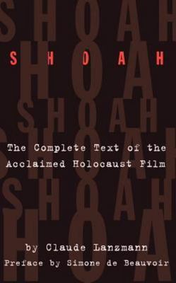 Shoah: The Complete Text Of The Acclaimed Holocaust Film - Claude Lanzmann