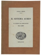 IL SISTEMA AUREO E IL FONDO DI CONGUAGLIO DEI CAMBI. Cabiati Attilio. 1940