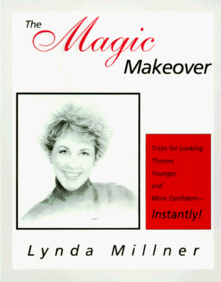 THE MAGIC MAKEOVER: TRICKS FOR LOOKING THINNER, YOUNGER, By Lynda Millner VG