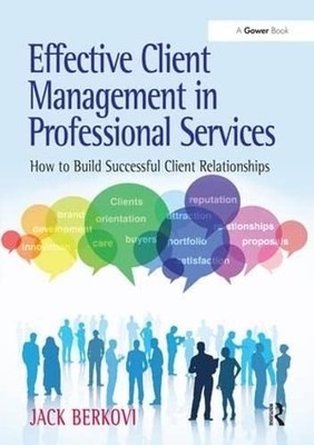 Effective Client Management in Professional Services: How to Build Successful Cl