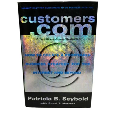 Customers.com Create a Profitable Internet Business Strategy Patricia Seybold