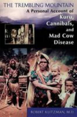 The Trembling Mountain: A Personal Account of Kuru, Cannibals, and Mad Cow Dise