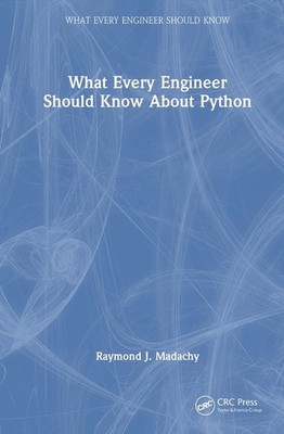 What Every Engineer Should Know About Python by Raymond J. Madachy Hardcover Boo