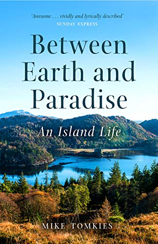 Between Earth and Paradise: An Island Life - Mike Tomkies
