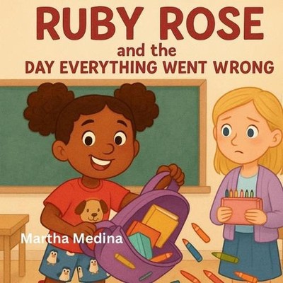 Ruby Rose and the Day Everything Went Wrong by Martha Medina Paperback Book
