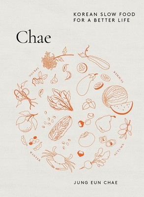 Chae: Korean Slow Food for a Better Life by Jung Eun Chae Hardcover Book
