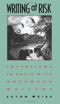 WRITING AT RISK: INTERVIEWS IN PARIS WITH UNCOMMON WRITERS By Jason Weiss *VG+*