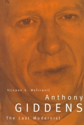 Anthony Giddens : The Last Modernist, Paperback by Mestrovic, Stjepan G., Bra...