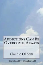 Addictions can be overcome, always, Oliboni, Neff 9781500250867 Free Shipping-,