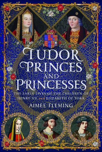 Tudor Princes and Princesses by Aimee Fleming - 9781399034111