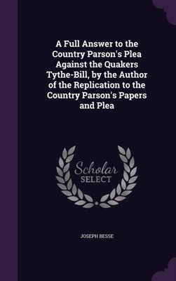 Besse - A Full Answer to the Country Parson's Plea Against the Quakers - X555z