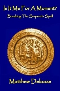 IS IT ME FOR A MOMENT BREAKING THE SERPENT'S SPELL By Matthew Delooze EXCELLENT