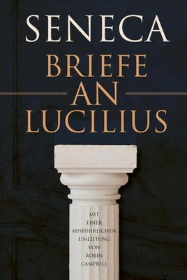 Briefe an Lucilius | Mit einer ausführlichen Einleitung von Robin Campbell