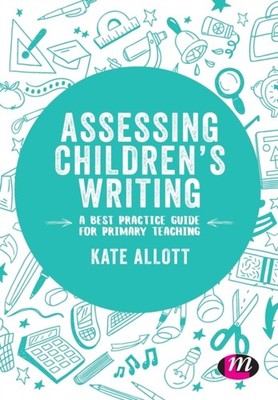 Assessing Children s Writing: A best practice guide by Kate Allott PAPERBACK