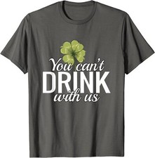 You Can't Drink With Us Funny Quote St. Patrick  s Day Unisex T-Shirt