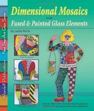 DIMENSIONAL MOSAICS: WITH FUSED & PAINTED GLASS ELEMENTS By Leslie Perlis Mint
