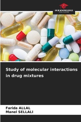 Study of molecular interactions in drug mixtures by Farida Allal Paperback Book