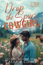 Drop the Spurs, Cowgirl: A brother's best friend, loathe-to-love Montana Ranches