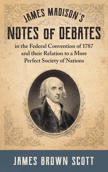 James Madison's Notes Of Debates In The Federal Convention Of 1787 And Their...-image