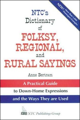 NTC'S DICTIONARY OF FOLKSY, REGIONAL, AND RURAL SAYINGS By Anne Bertram *VG+*