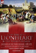 The Lionheart & the Third Crusade: Accounts of the Third Crusade-1198-1192, The