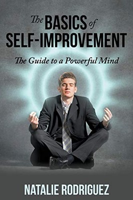 The Basics of Self-Improvement: The Guide to a Powerful Mind Nat