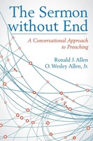 Sermon Without End A Conversational Approach To Preaching Ronald J Allen (U. A.)