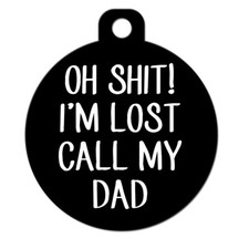 Funny Dog Cat Custom Pet ID Tag - Oh hit I'm Lost Call My Dad - Customizable