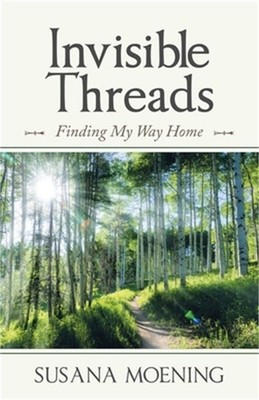 Invisible Threads: Finding My Way Home (Paperback or Softback)