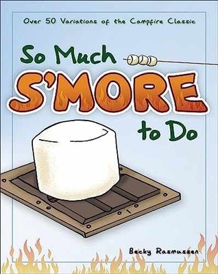 So Much S'more to Do: Over 50 - Paperback, by Rasmussen Becky - Very Good
