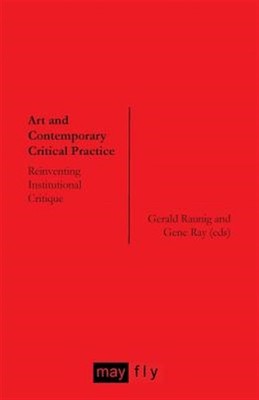 Art and Contemporary Critical Practice: Reinventing Institutional Critique, B...