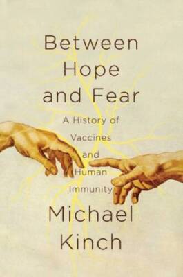 Between Hope and Fear: A History of Vaccines and Human Immunity - VERY GOOD