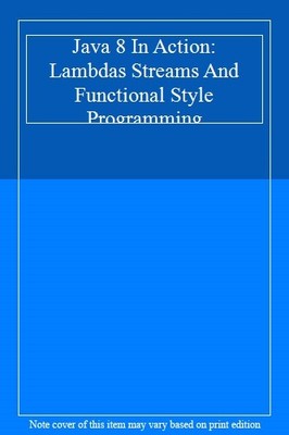 Java 8 In Action: Lambdas Streams And Functional Style Programmi
