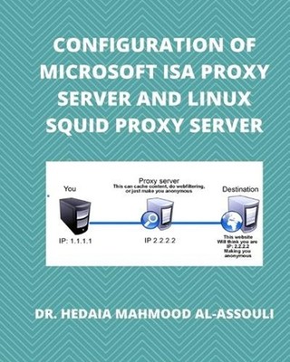 Configuration of Microsoft ISA Proxy Server and Linux Squid Proxy Server by Dr H