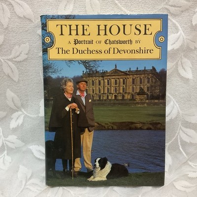 The House: A Portrait Of Chatsworth The Duchess of Devonshire SIGNED 1st.1st. HC