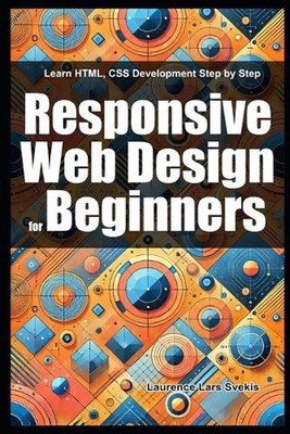Responsive Web Design for Beginners: Learn HTML, CSS Development Step by Step by