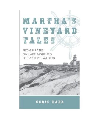 Martha's Vineyard Tales: From Pirates on Lake Tashmoo to Baxter's Saloon, Chris 