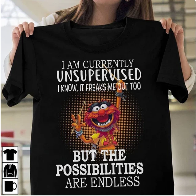 i am currently unsupervised shirt