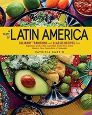 A Taste of Latin America: Culinary Traditions and Classic Recipes from
