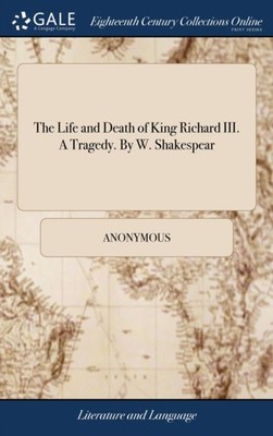 Anonymous - Life and Death of King Richard III. A Tragedy. By W. Shake - X555z
