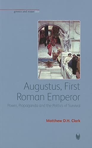 Augustus, First Roman Emperor: Power, Propaganda and the Politic