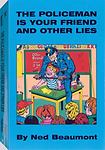 The Policeman Is Your Friend And Other Lies Beaumont, Ned Good Book 0 paperb