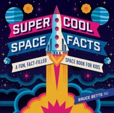 NEW Super Cool Space Facts: A Fun, Fact-fil... 9781641525213 by Bruce Betts, PhD