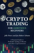 Crypto Trading for Ambitious Beginners A Practical Guide to Profitable Tradin...
