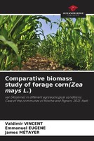 Valdimir Vincent (U. A.) | Comparative Biomass Study Of Forage Corn(Zea Mays L.)